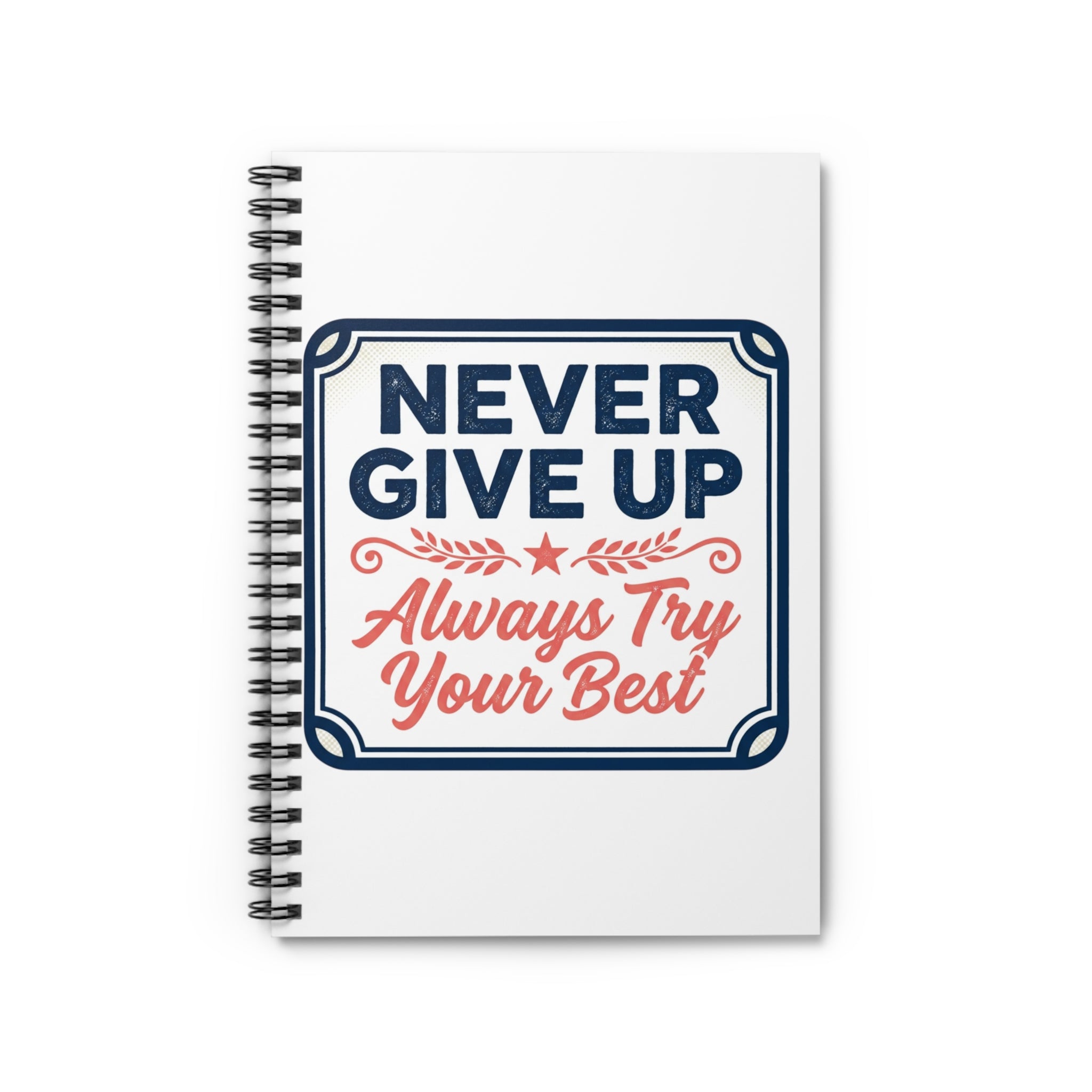 Never Give Up Spiral Notebook — "Always Try Your Best" Motivational Journal